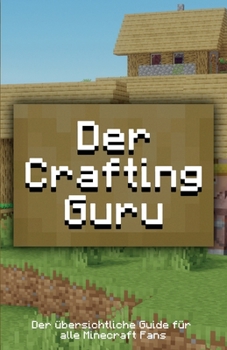 Paperback Der Crafting Guru: Der übersichtliche Guide für alle Minecraft Fans [German] Book