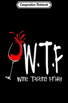 Paperback Composition Notebook: WTF Wine Tasting Friday Wine Drinker Journal/Notebook Blank Lined Ruled 6x9 100 Pages Book