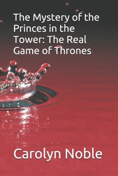 Paperback The Mystery of the Princes in the Tower: The Real Game of Thrones Book