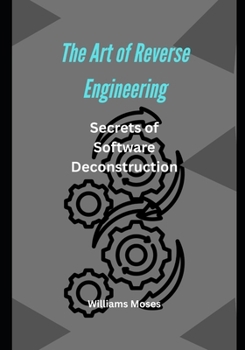 Paperback The Art of Reverse Engineering: Unveiling the Secrets of Software Deconstruction Introduction Book