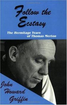 Paperback Follow the Ecstasy: The Hermitage Years of Thomas Merton Book