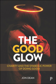 Hardcover The Good Glow: Charity and the Symbolic Power of Doing Good Book