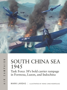 Paperback South China Sea 1945: Task Force 38's Bold Carrier Rampage in Formosa, Luzon, and Indochina Book