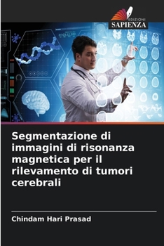 Segmentazione di immagini di risonanza magnetica per il rilevamento di tumori cerebrali (Italian Edition)