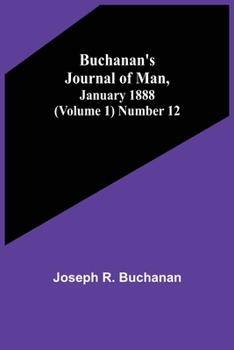Paperback Buchanan's Journal of Man, January 1888 (Volume 1) Number 12 Book