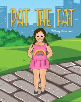 Paperback Pat the Fat: Pat is beautiful, smart, strong, brave, AND FAT. She loves herself for exactly who she is. Book