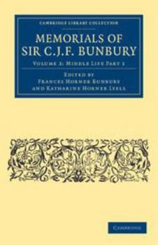 Printed Access Code Memorials of Sir C. J. F. Bunbury, Bart: Volume 2, Middle Life Part 1 Book