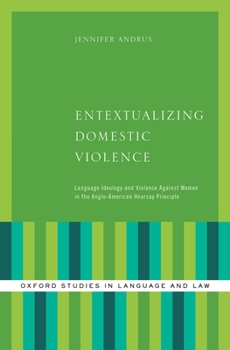 Hardcover Entextualizing Domestic Violence: Language Ideology and Violence Against Women in the Anglo-American Hearsay Principle Book