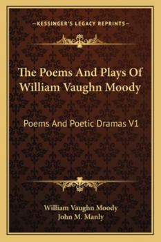 Paperback The Poems And Plays Of William Vaughn Moody: Poems And Poetic Dramas V1 Book