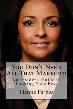 Paperback You Don't Need All That Makeup!!!: An Insiders Guide to Looking Your Best Book