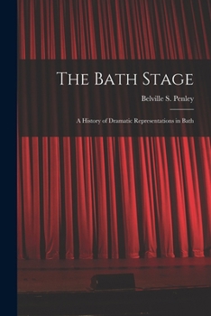 Paperback The Bath Stage: A History of Dramatic Representations in Bath Book