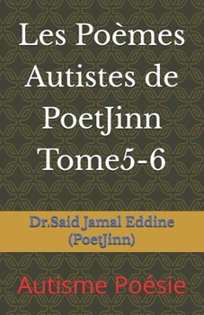 Les Poèmes Autistes de PoetJinn Tome5-6: Autisme Poésie (French Edition)