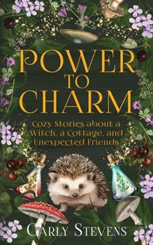 Paperback Power to Charm: Cozy Stories about a Witch, a Cottage, and Unexpected Friends Book