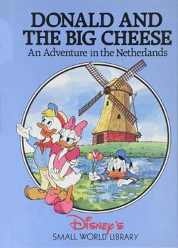 Donald and the Big Cheese: An Adventure in The Netherlands (Disney's Small World Library) - Book  of the Small World Library