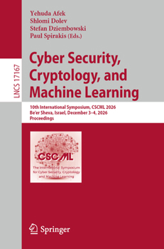 Cyber Security, Cryptology, and Machine Learning: 10th International Symposium, CSCML 2026, Be'er Sheva, Israel, December 3–4, 2026, Proceedings (Lecture Notes in Computer Science, 17167)
