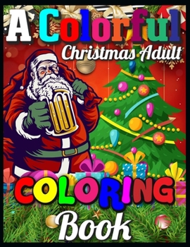 A Colorful Christmas Adult Coloring Book: A Cute Coloring Book with Fun, Easy, and Relaxing Designs