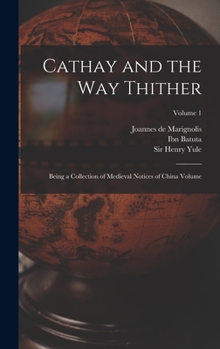 Hardcover Cathay and the way Thither: Being a Collection of Medieval Notices of China Volume; Volume 1 Book