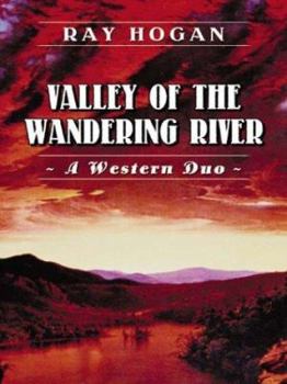 Hardcover Five Star First Edition Westerns - Valley of the Wandering River: A Western Duo Book