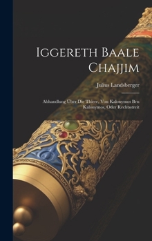 Hardcover Iggereth Baale Chajjim: Abhandlung über Die Thiere, Von Kalonymos Ben Kalonymos, Oder Rechtsstreit [German] Book