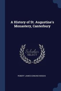 Paperback A History of St. Augustine's Monastery, Canterbury Book