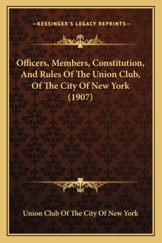 Paperback Officers, Members, Constitution, and Rules of the Union Club, of the City of New York (1907) Book