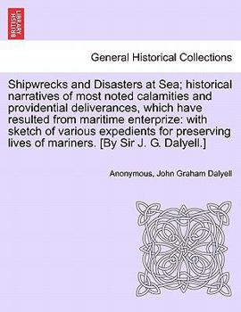 Shipwrecks and Disasters at Sea; Historical Narratives of Most Noted Calamities and Providential Deliverances, Which Have Resulted From Maritime Lives of Mariners, Volume II