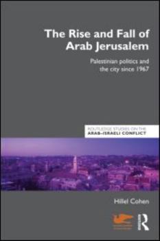 Paperback The Rise and Fall of Arab Jerusalem: Palestinian Politics and the City since 1967 Book