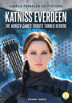 Library Binding Katniss Everdeen: The Hunger Games Tribute Turned Heroine: The Hunger Games Tribute Turned Heroine Book