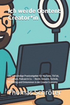 Paperback Ich werde Content Creator*in: Der vollständige Praxisratgeber für YouTube, TikTok, Instagram, Podcast & Co. - Recht, Steuern, Technik, Marketing und E [German] Book