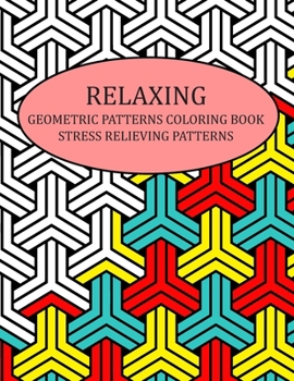 Paperback Relaxing Geometric Patterns Coloring Book Stress Relieving Patterns: Geometric Patterns Coloring Book Stress Relieving Designs that are Great for Rela Book