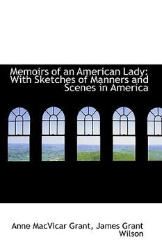 Paperback Memoirs of an American Lady: With Sketches of Manners and Scenes in America Book