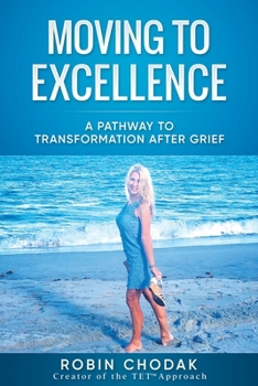 Paperback Moving To Excellence: A Pathway To Transformation After Grief Book