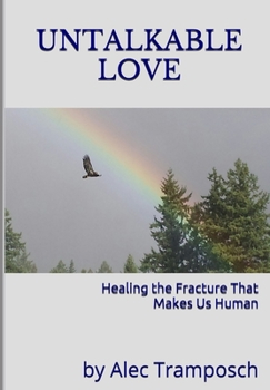 Paperback Untalkable Love: Healing the Fracture that Makes Us Human Book