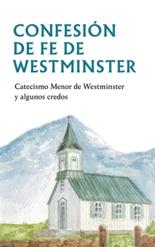 Paperback Confesion de Fe de Westminster: Catecismo Menor de Westminster Y Algunos Credos [Spanish] Book