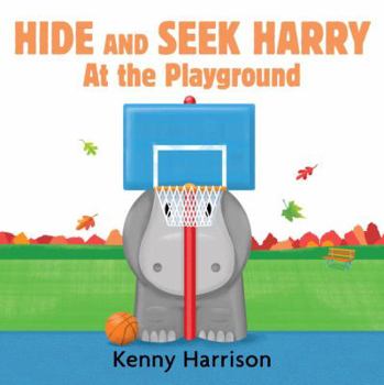 Hide and Seek Harry at the Playground - Book  of the Hide and Seek Harry