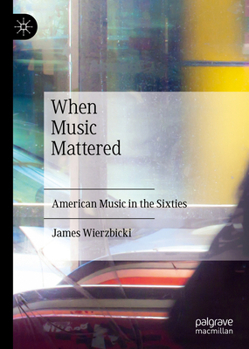 Hardcover When Music Mattered: American Music in the Sixties Book