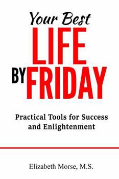 Paperback Your Best Life by Friday: Practical Tips for Success and Enlightenment Book