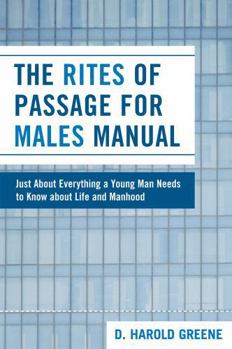 Paperback The Rites of Passage for Males Manual: Just About Everything a Young Man Needs to Know About Life and Manhood Book