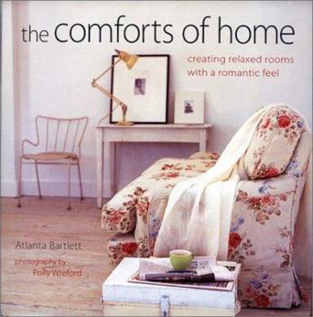 Hardcover The Comforts of Home: Creating Relaxed Rooms with a Romantic Feel Book