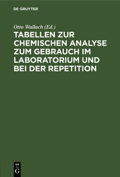 Hardcover Tabellen Zur Chemischen Analyse Zum Gebrauch Im Laboratorium Und Bei Der Repetition: Erster Teil: A. Theoretisches. Und B. Verhalten Der Elemente Und [German] Book