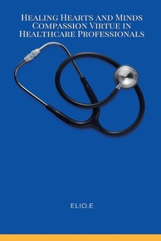 Paperback Healing Hearts and Minds Compassion Virtue in Healthcare Professionals Book