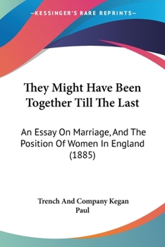 They Might Have Been Together Till The Last: An Essay On Marriage, And The Position Of Women In England