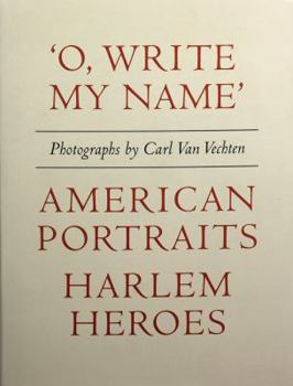 Hardcover Carl Van Vechten: 'o, Write My Name': American Portraits, Harlem Heroes Book