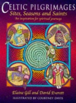 Hardcover Celtic Pilgrimages: Sites, Seasons and Saints, an Inspiration for Spiritual Journeys Book