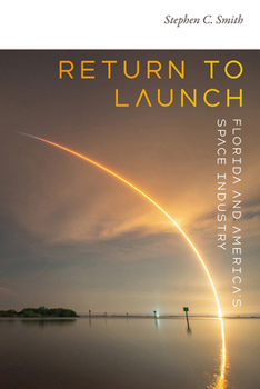Return to Launch: Florida and America's Space Industry