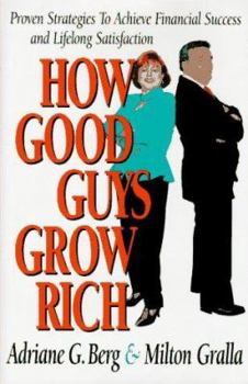 Hardcover How Good Guys Grow Rich: Proven Strategies to Achieve Financial Success and Lifelong Satisfaction Book