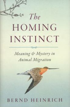 Hardcover The Homing Instinct: Meaning and Mystery in Animal Migration Book