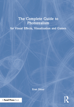 Hardcover The Complete Guide to Photorealism for Visual Effects, Visualization and Games Book