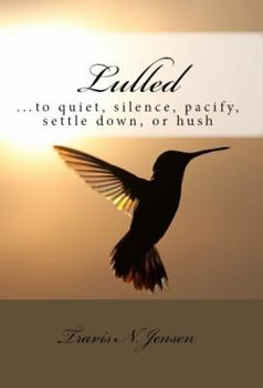 Paperback Lulled: ...to quiet, silence, pacify, settle down, or hush Book