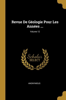 Paperback Revue De Géologie Pour Les Années ...; Volume 12 [French] Book